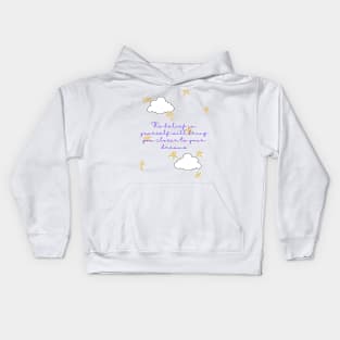 The belief in yourself will bring you closer to your dreams - Lifes Inspirational Quotes Kids Hoodie